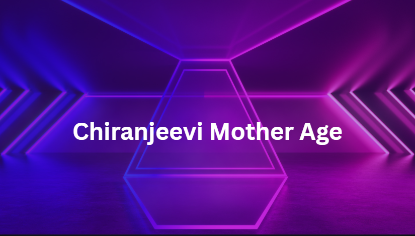 chiranjeevi mother age