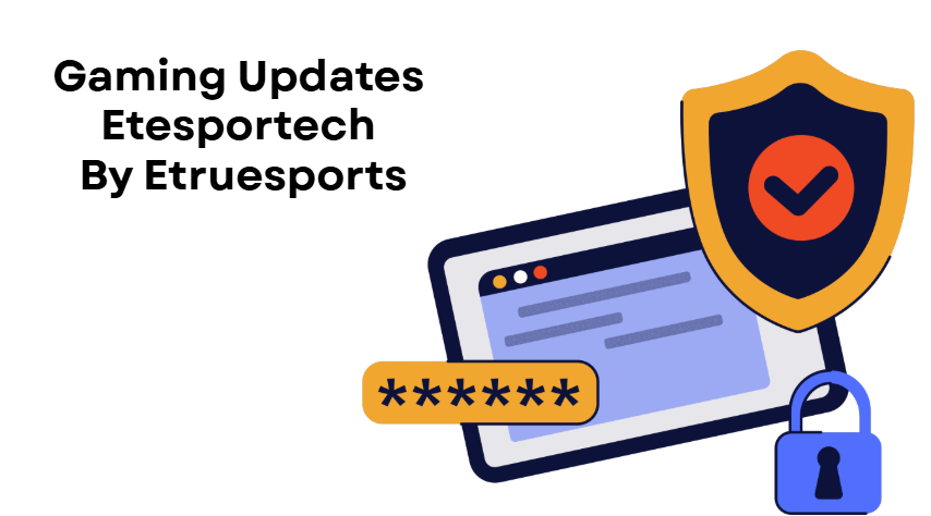 gaming updates etesportech by etruesports