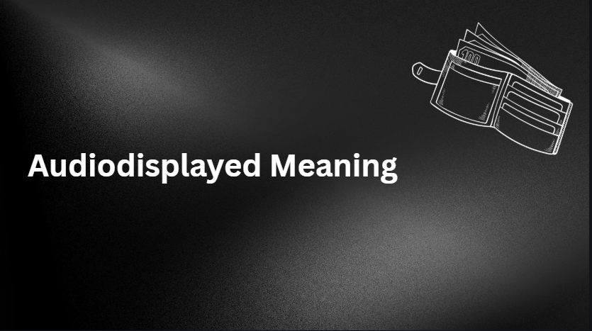 audiodisplayed meaning