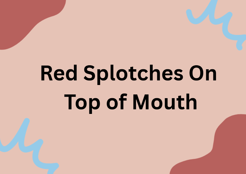 red splotches on top of mouth