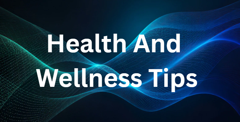 Health And Wellness Tips