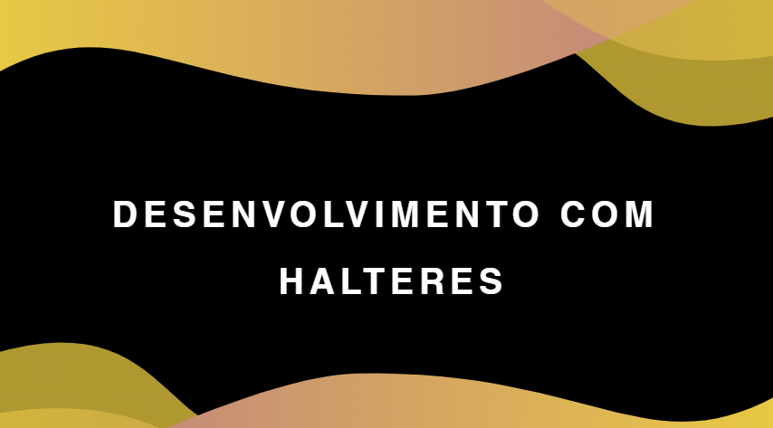 Desenvolvimento com Halteres